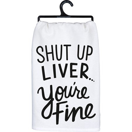 Primitive by Kathy - Shut Up Liver You're Fine Kitchen Towel